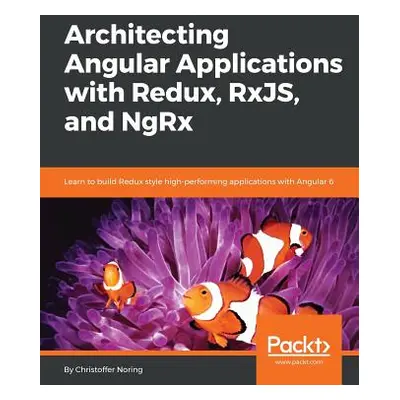 "Architecting Angular Applications with Redux, RxJs and NgRx" - "" ("Noring Christoffer")