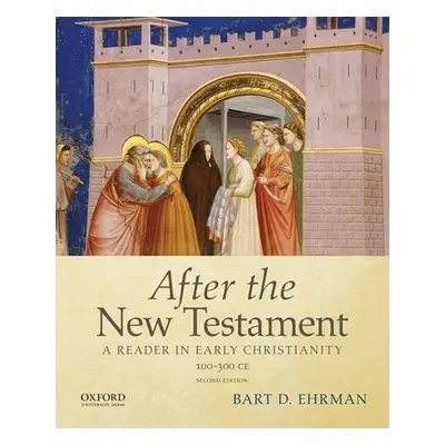 "After the New Testament: 100-300 C.E.: A Reader in Early Christianity" - "" ("Ehrman Bart D.")