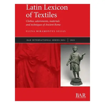 "Latin Lexicon of Textiles: Clothes, adornments, materials and techniques of Ancient Rome" - "" 