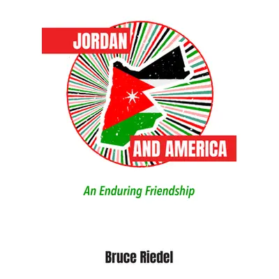 "Jordan and America: An Enduring Friendship" - "" ("Riedel Bruce")