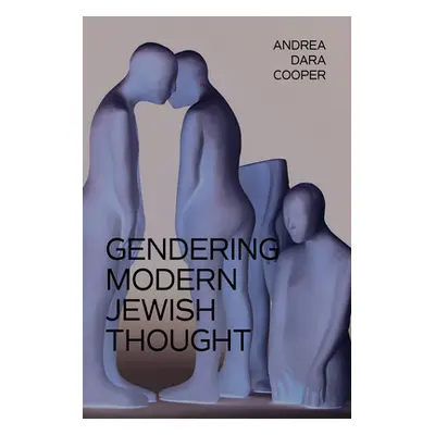 "Gendering Modern Jewish Thought" - "" ("Cooper Andrea Dara")