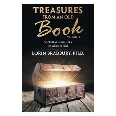 "Treasures from an Old Book: Ancient Wisdom for a Modern World" - "" ("Bradbury Lorin")