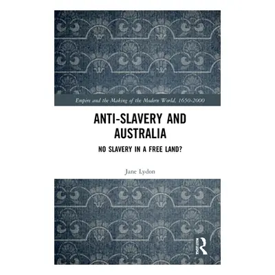 "Anti-Slavery and Australia: No Slavery in a Free Land?" - "" ("Lydon Jane")