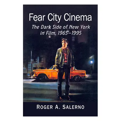 "Fear City Cinema: The Dark Side of New York in Film, 1965-1995" - "" ("Salerno Roger A.")