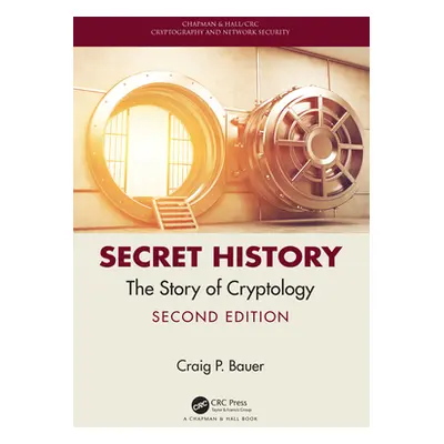 "Secret History: The Story of Cryptology" - "" ("Bauer Craig P.")