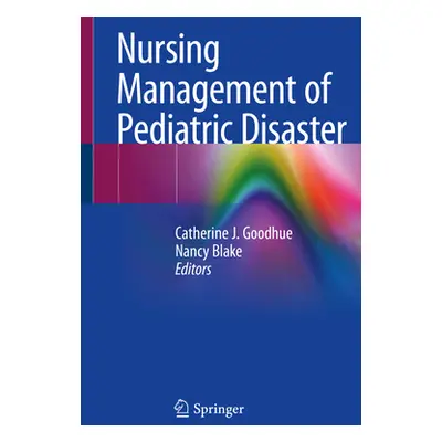 "Nursing Management of Pediatric Disaster" - "" ("Goodhue Catherine J.")