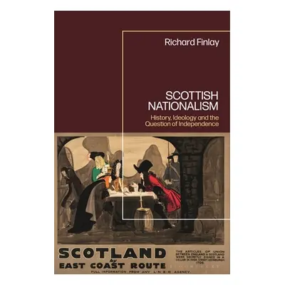 "Scottish Nationalism: History, Ideology and the Question of Independence" - "" ("Finlay Richard