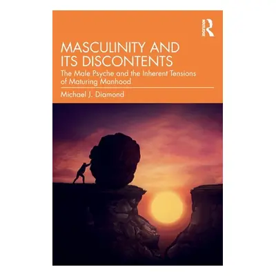 "Masculinity and Its Discontents: The Male Psyche and the Inherent Tensions of Maturing Manhood"