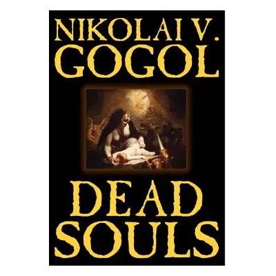 "Dead Souls by Nikolai Gogol, Fiction, Classics" - "" ("Gogol Nikolai Vasil'evich")