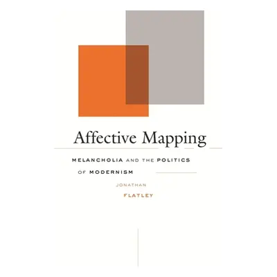 "Affective Mapping: Melancholia and the Politics of Modernism" - "" ("Flatley Jonathan")