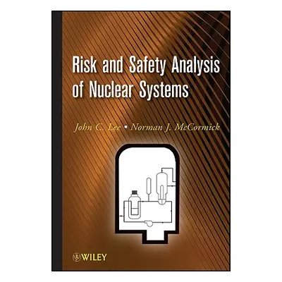 "Risk and Safety Analysis of Nuclear Systems" - "" ("Lee John C.")