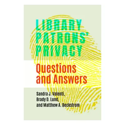 "Library Patrons' Privacy: Questions and Answers" - "" ("Valenti Sandra J.")