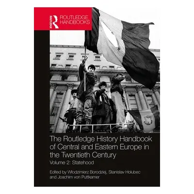 "The Routledge History Handbook of Central and Eastern Europe in the Twentieth Century: Volume 2