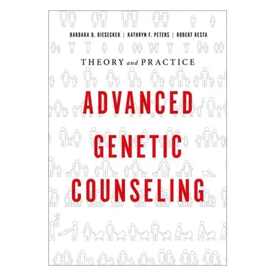 "Advanced Genetic Counseling: Theory and Practice" - "" ("Biesecker Barbara B.")