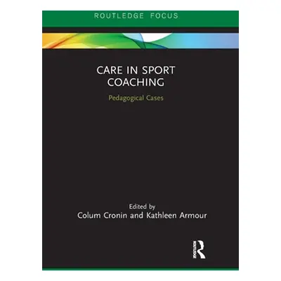 "Care in Sport Coaching: Pedagogical Cases" - "" ("Cronin Colum")