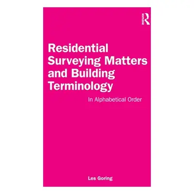 "Residential Surveying Matters and Building Terminology: In Alphabetical Order" - "" ("Goring Le