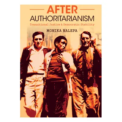 "After Authoritarianism: Transitional Justice and Democratic Stability" - "" ("Nalepa Monika")