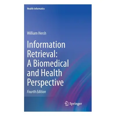 "Information Retrieval: A Biomedical and Health Perspective" - "" ("Hersh William")