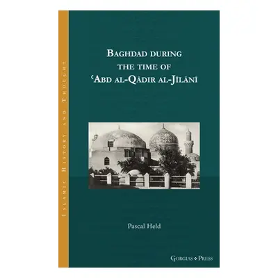 "Baghdad during the time of ʿAbd al-Qādir al-Jīlānī" - "" ("Held Pascal")