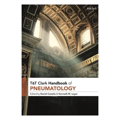 "T&t Clark Handbook of Pneumatology" - "" ("Castelo Daniel")