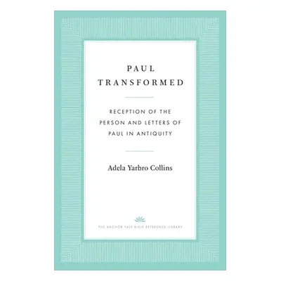 "Paul Transformed: Reception of the Person and Letters of Paul in Antiquity" - "" ("Collins Adel