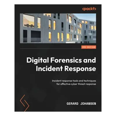 "Digital Forensics and Incident Response - Third Edition: Incident response tools and techniques