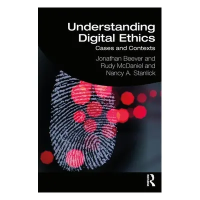 "Understanding Digital Ethics: Cases and Contexts" - "" ("Beever Jonathan")