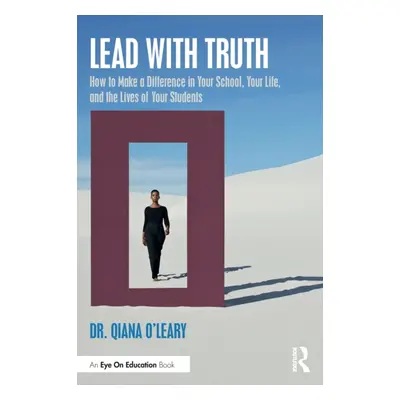 "Lead with Truth: How to Make a Difference in Your School, Your Life, and the Lives of Your Stud