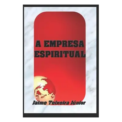 "A Empresa Espiritual" - "" ("Junior Jaime Teixeira")