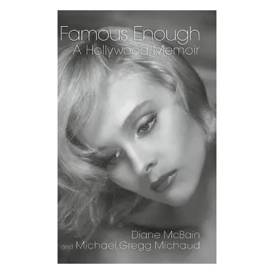 "Famous Enough: A Hollywood Memoir (Hardback)" - "" ("McBain Diane")