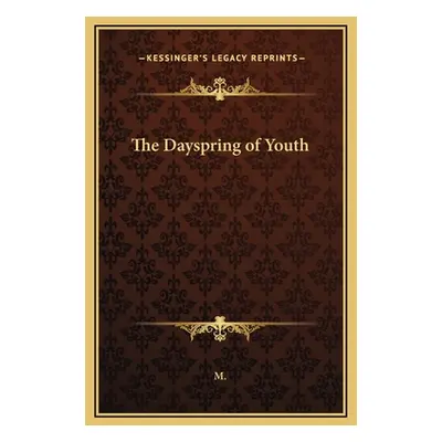 "The Dayspring of Youth" - "" ("M.")