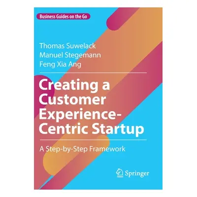 "Creating a Customer Experience-Centric Startup: A Step-By-Step Framework" - "" ("Suwelack Thoma