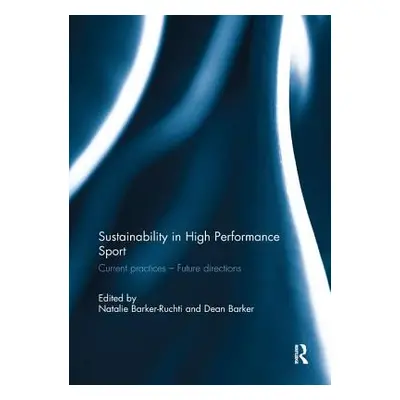 "Sustainability in High Performance Sport: Current Practices - Future Directions" - "" ("Barker-