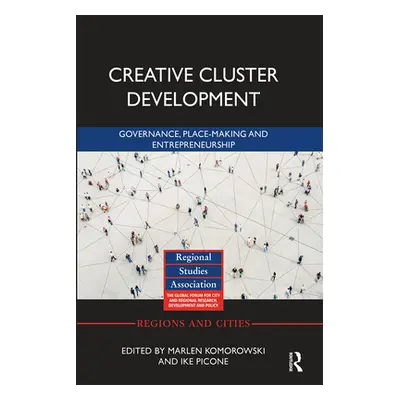 "Creative Cluster Development: Governance, Place-Making and Entrepreneurship" - "" ("Komorowski 