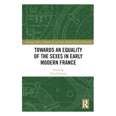 "Towards an Equality of the Sexes in Early Modern France" - "" ("Conroy Derval")