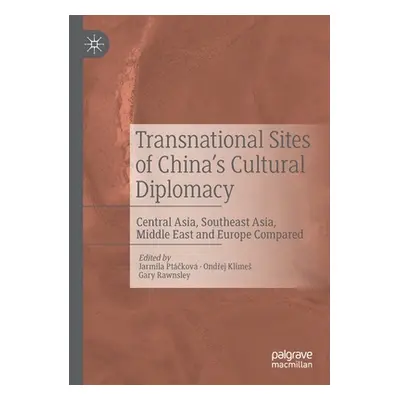 "Transnational Sites of China's Cultural Diplomacy: Central Asia, Southeast Asia, Middle East an