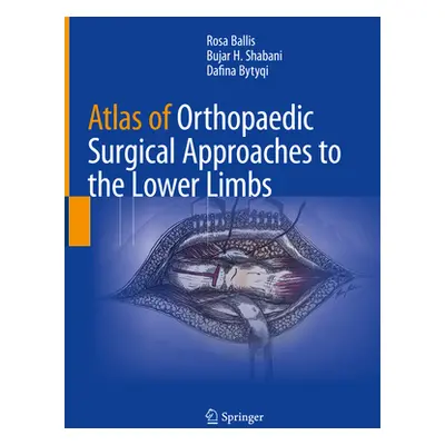 "Atlas of Orthopaedic Surgical Approaches to the Lower Limbs" - "" ("Ballis Rosa")