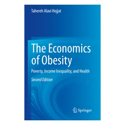 "The Economics of Obesity: Poverty, Income Inequality, and Health" - "" ("Hojjat Tahereh Alavi")