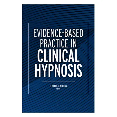 "Evidence-Based Practice in Clinical Hypnosis" - "" ("Milling Leonard")