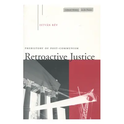 "Retroactive Justice: Prehistory of Post-Communism" - "" ("Rv Istvn")