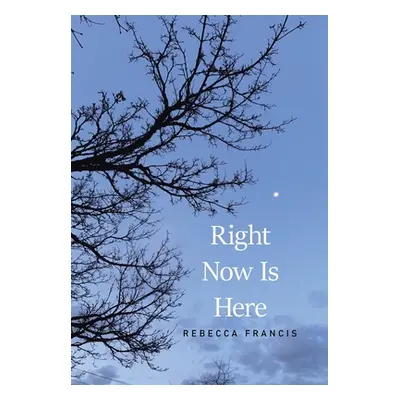 "Right Now Is Here" - "" ("Francis Rebecca")