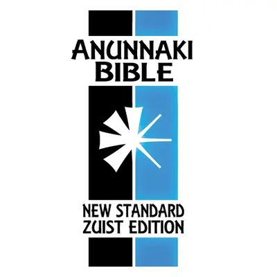 "Anunnaki Bible: The Cuneiform Scriptures (New Standard Zuist Edition)" - "" ("Free Joshua")