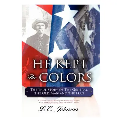 "He Kept the Colors: The True Story of the General, the Old Man and the Flag" - "" ("Johnson L. 