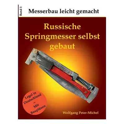 "Russische Springmesser selbst gebaut" - "" ("Peter-Michel Wolfgang")