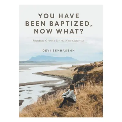 "You Have Been Baptized, Now What?: Spiritual Growth for the New Christian" - "" ("Benhasenn Dev