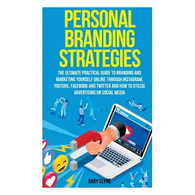 "Personal Branding Strategies The Ultimate Practical Guide to Branding And Marketing Yourself On