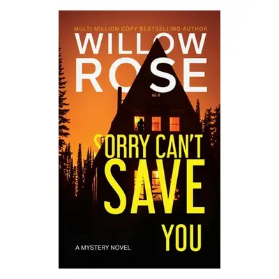 "Sorry Can't Save You: A Mystery Novel" - "" ("Rose Willow")