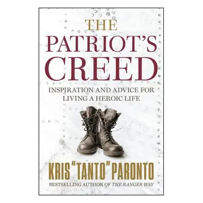 "The Patriot's Creed: Inspiration and Advice for Living a Heroic Life" - "" ("Paronto Kris")