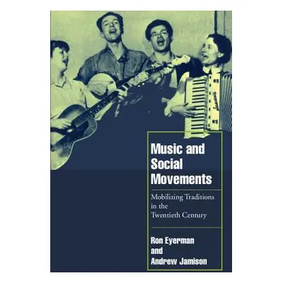 "Music and Social Movements: Mobilizing Traditions in the Twentieth Century" - "" ("Eyerman Ron"