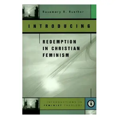 "Introducing Redemption in Christian Feminism" - "" ("Ruether Rosemary Radford")